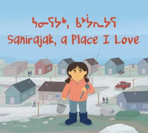 Sanirajak, A Place I Love. English and Inuktitut